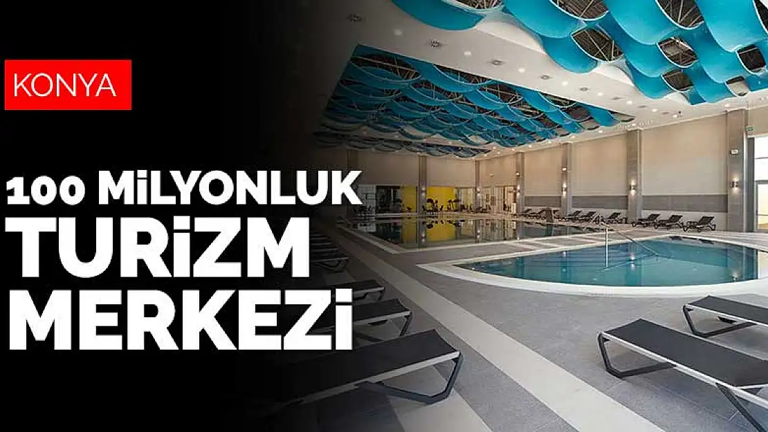 Konya'nın 100 milyonluk yeni sağlık turizmi merkezi