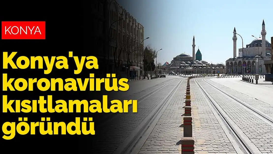 Konya'ya koronavirüs kısıtlamaları göründü