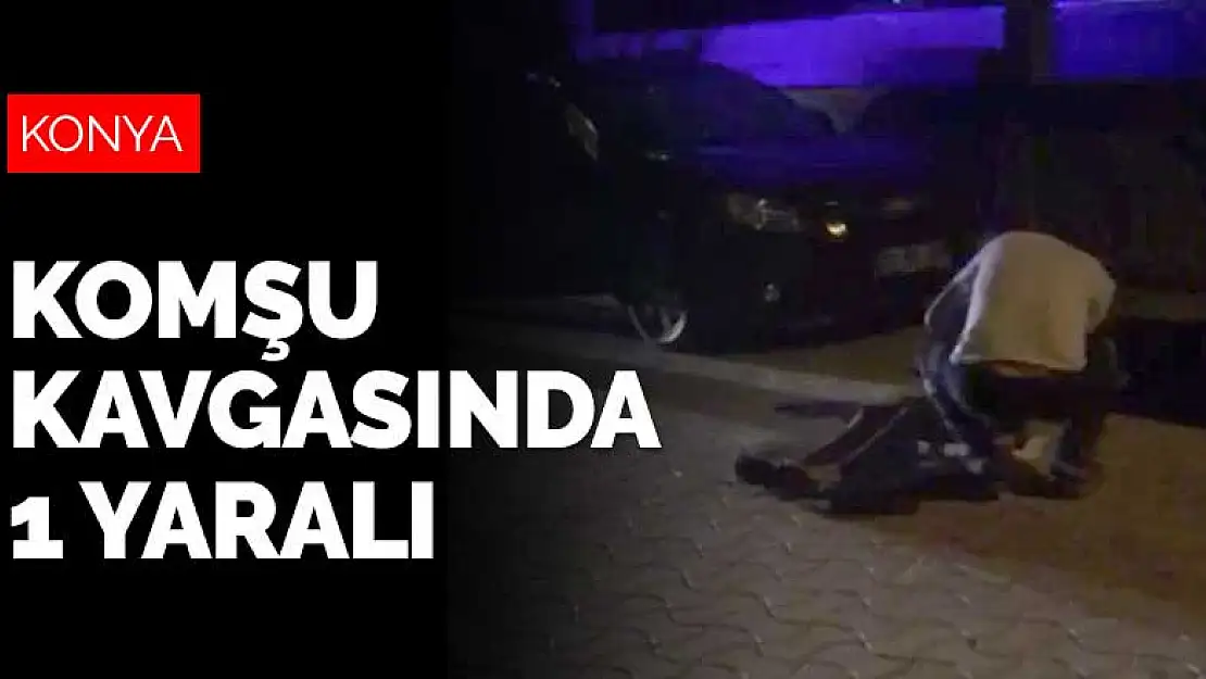 Konya'da komşu kavgası! Sokak ortasında vuruldu