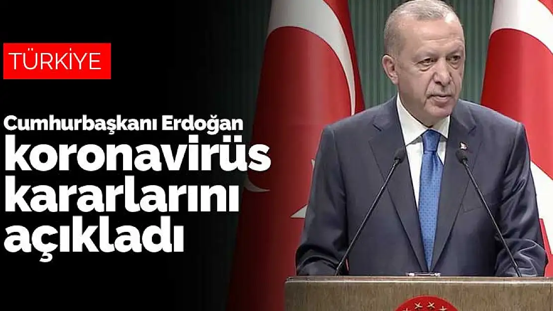 Cumhurbaşkanı Erdoğan yeni koronavirüs kararlarını açıkladı