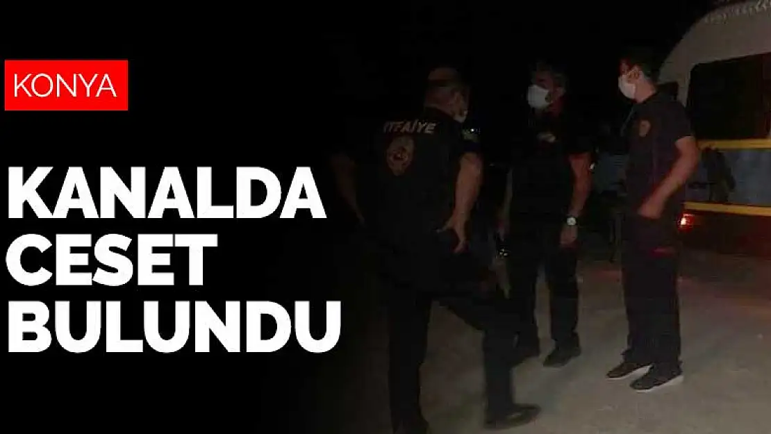 Konya'da tahliye kanalında erkek cesedi bulundu