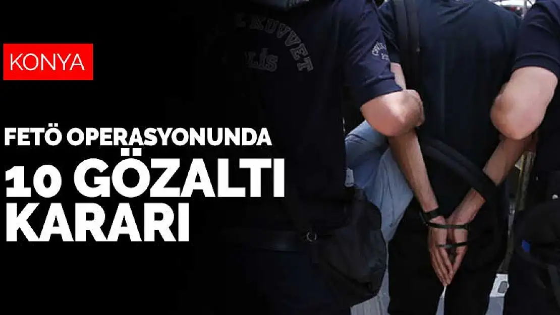 Konya'da hakkında yakalama kararı çıkarılan 10 kişiden 4'ü gözaltına alındı