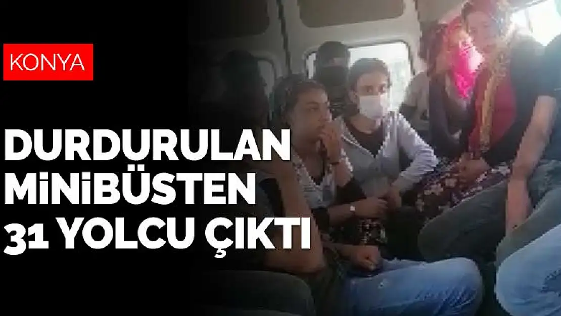 Konya'da daha fazla yolcu taşınmak için koltukları sökülen minibüsten 31 yolcu çıktı