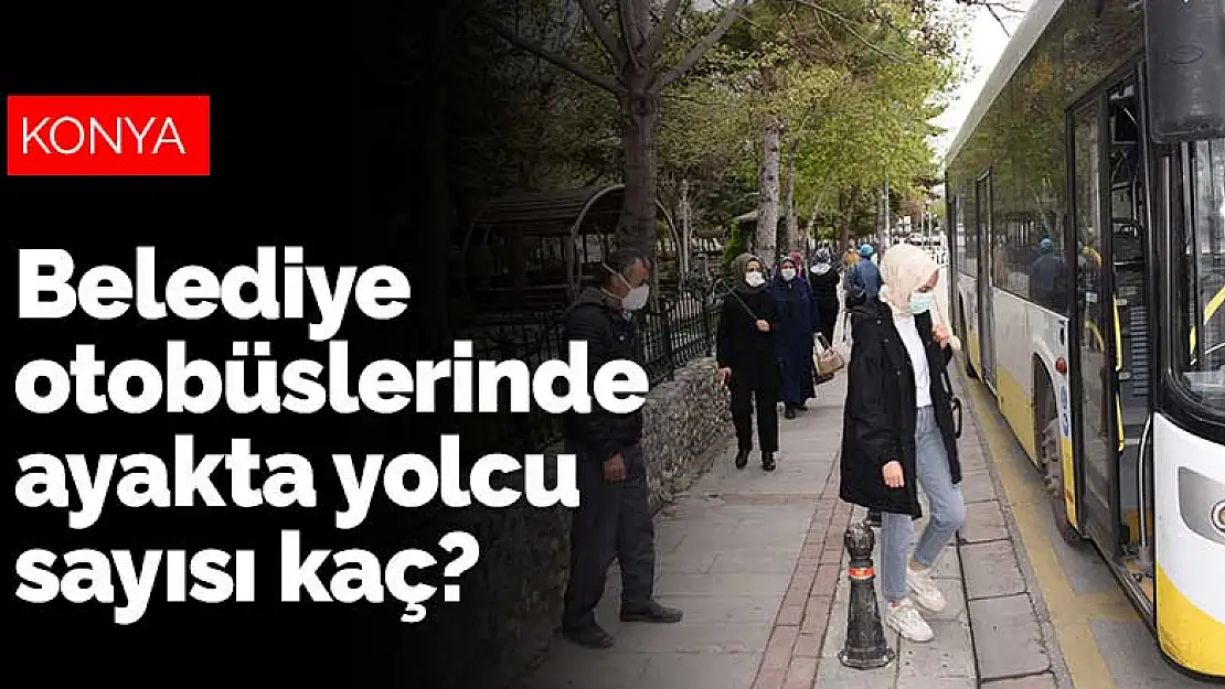 Konya'da toplu ulaşımda belediye otobüslerinde kaç kişi ayakta olabilecek?