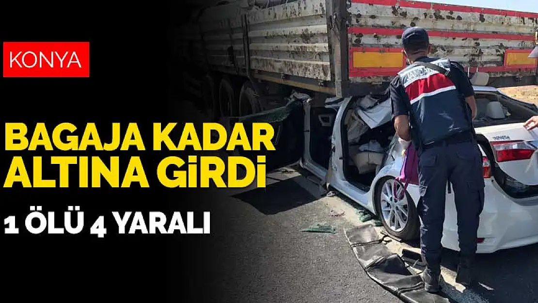 Konya'da seyir halindeki tırın altına giren otomobilde 1 kişi öldü 4 kişi yaralandı