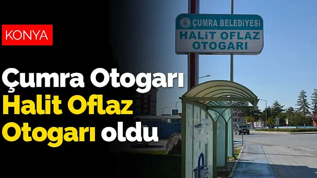 Çumra Otogarına Halit Oflaz'ın ismi  verildi