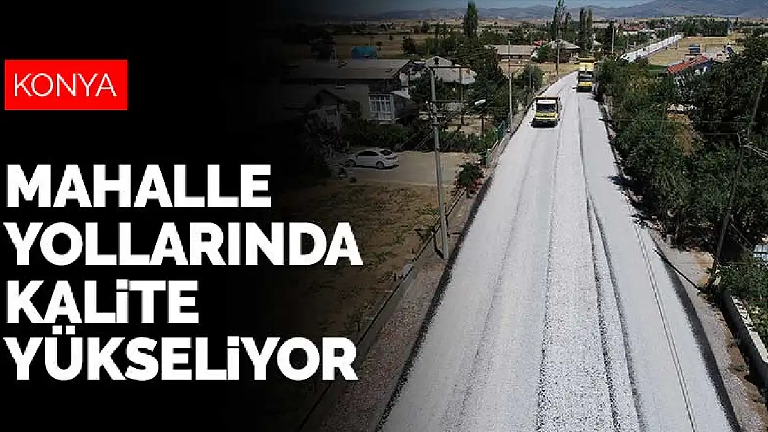 Konya Büyükşehir Belediyesi mahalle yollarında kaliteyi yükseltiyor