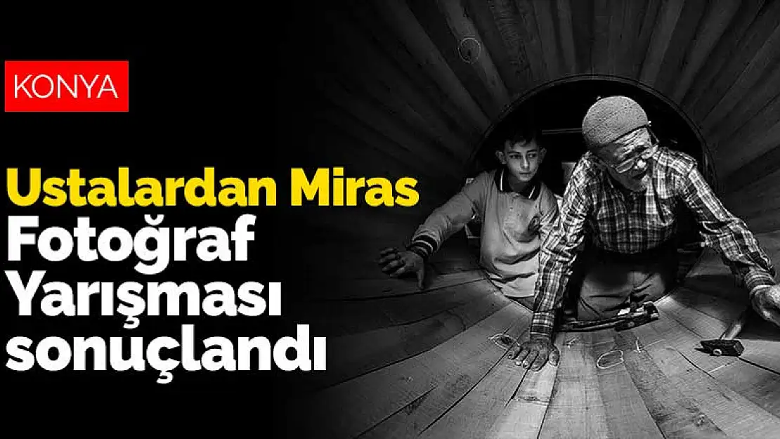 Konya Büyükşehir'in Ustalardan Miras Fotoğraf Yarışması sonuçlandı