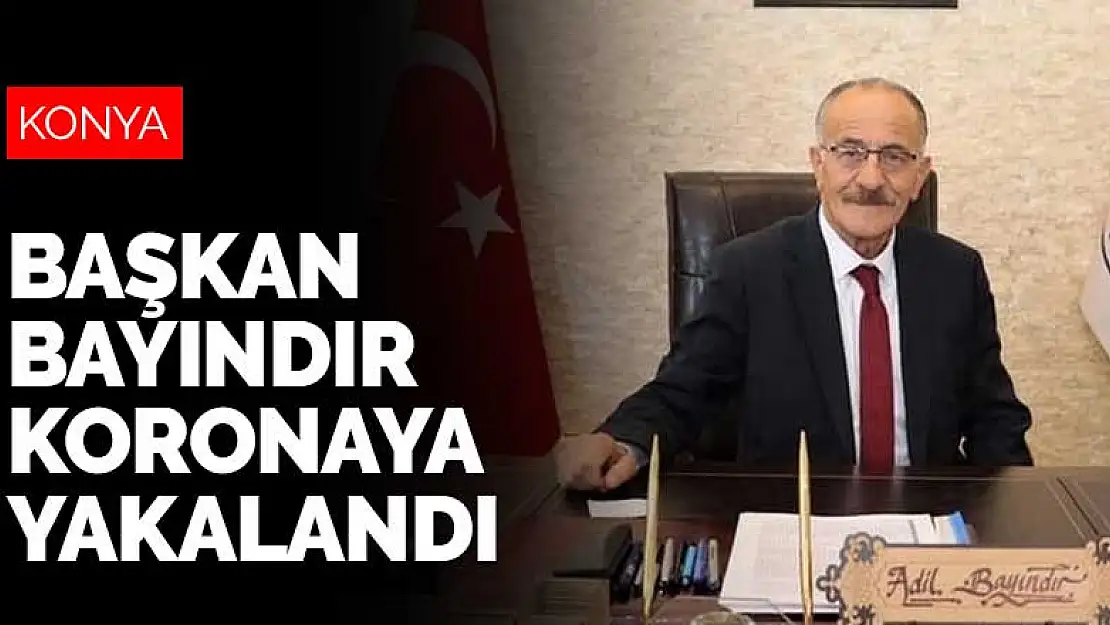 Konya Beyşehir Belediye Başkanı Bayındır da koronavirüse yakalandı