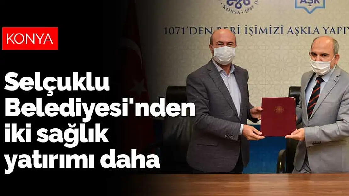 Konya Selçuklu Belediyesi'nden iki sağlık yatırımı daha