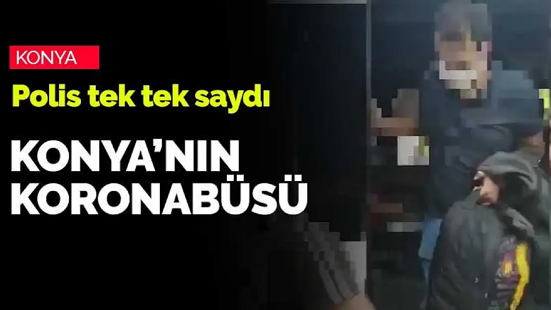 Konya polisi minibüsteki yolcuları tek tek indirip saydı