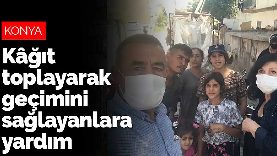 Konya'da kâğıt toplayarak geçimini sağlayanlara yardım