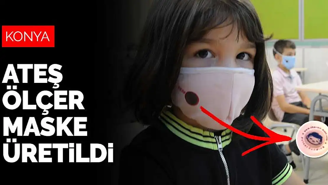 Konyalı bir girişimci koronavirüs mücadelesi için ateş ölçer maske üretti