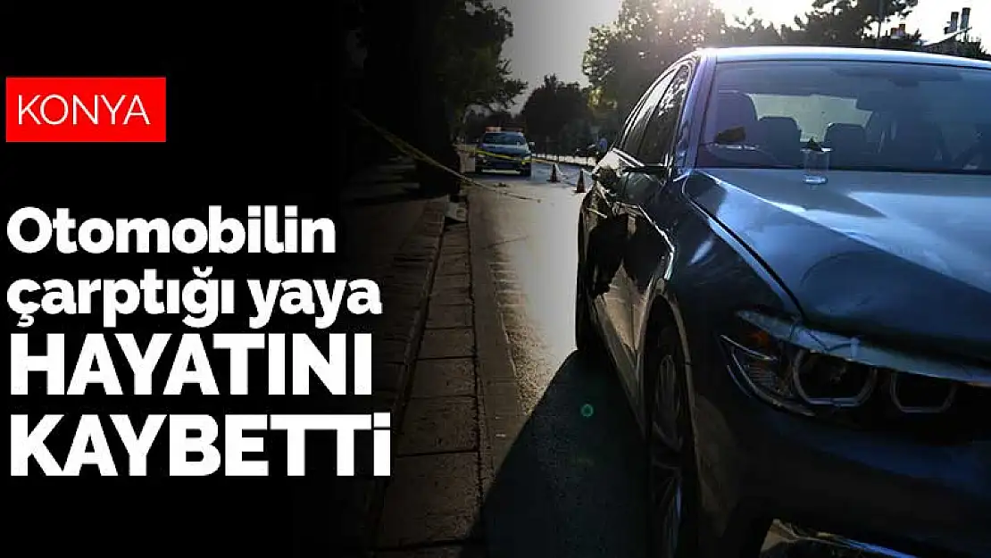 Konya Meram'da otomobilin çarptığı yaya hayatını kaybetti