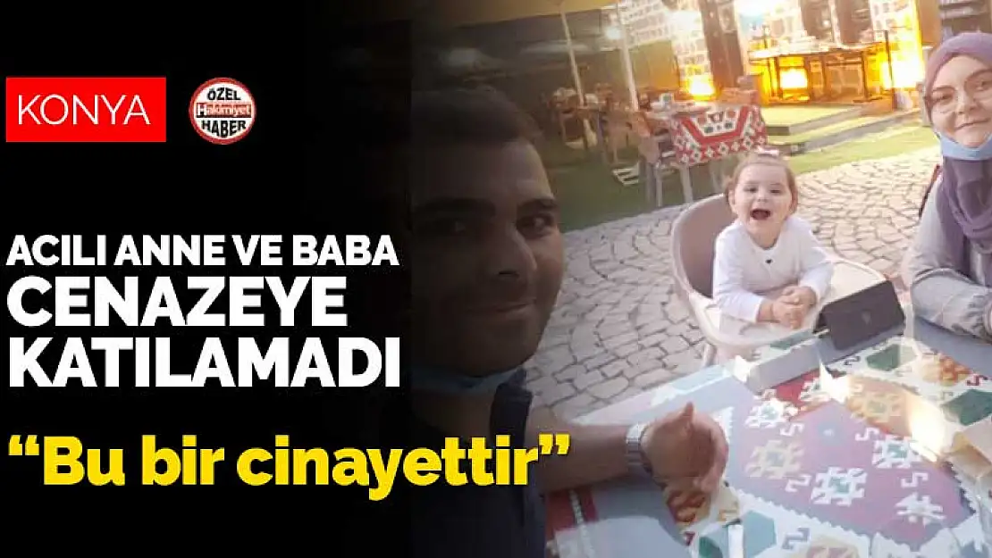 Konya'da koronavirüs testleri pozitif çıkan anne ve baba minik Aybüke'nin cenazesine katılamadı