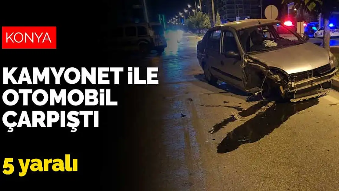 Konya Ereğli'de kamyonet ile otomobil çarpıştı: 5 yaralı