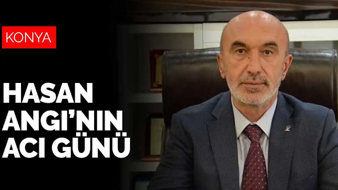 AK Parti Konya İl Başkanı Hasan Angı'nın annesi vefat etti