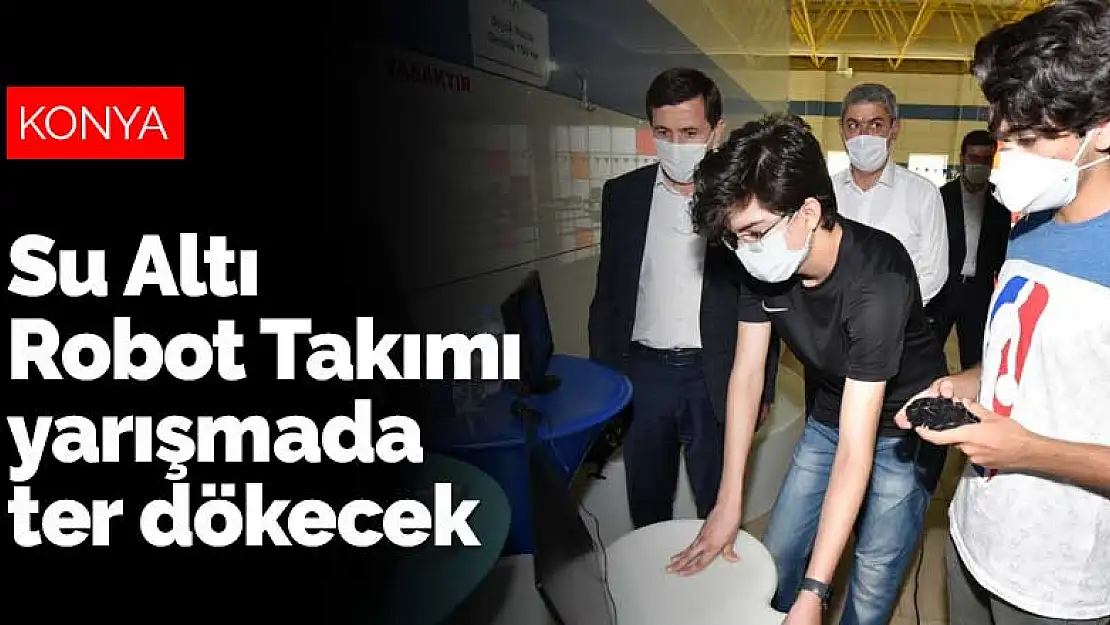 Konya'nın Su Altı Robot Takımı yarışmada ter dökecek