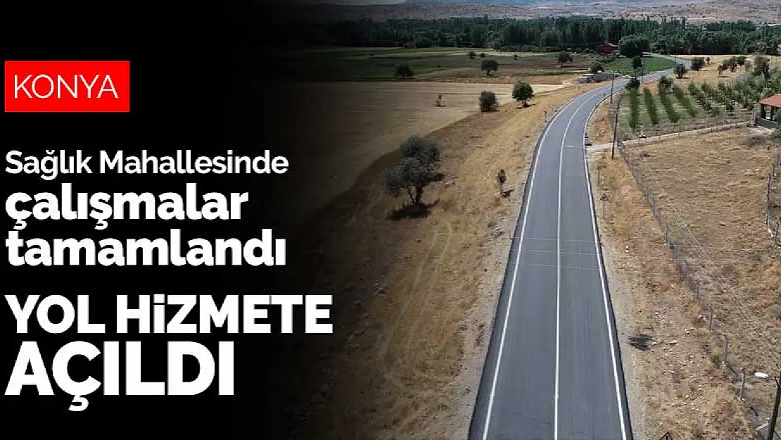 Konya'da Sağlık Mahallesini Beyşehir Çevre Yolu'na bağlayan yol hizmete açıldı