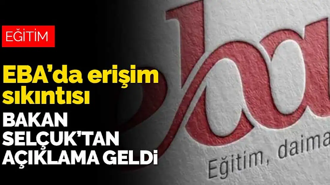 Milli Eğitim Bakanı Ziya Selçuk'tan EBA'daki erişim sıkıntısı açıklaması