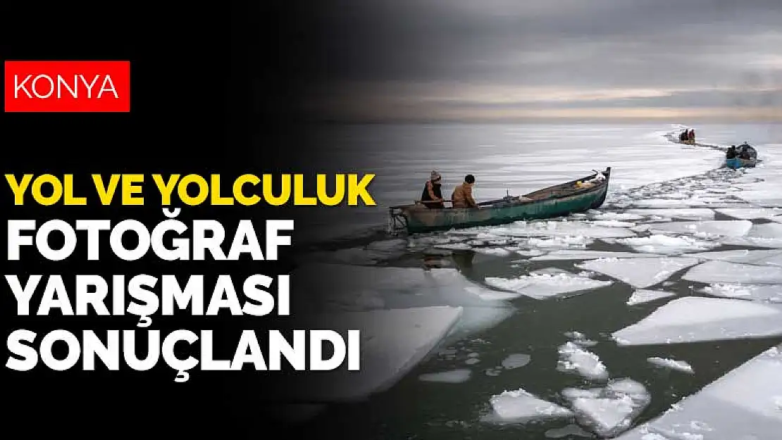 Konya Büyükşehir'in 'Yol ve Yolculuk' konulu fotoğraf yarışması sonuçlandı