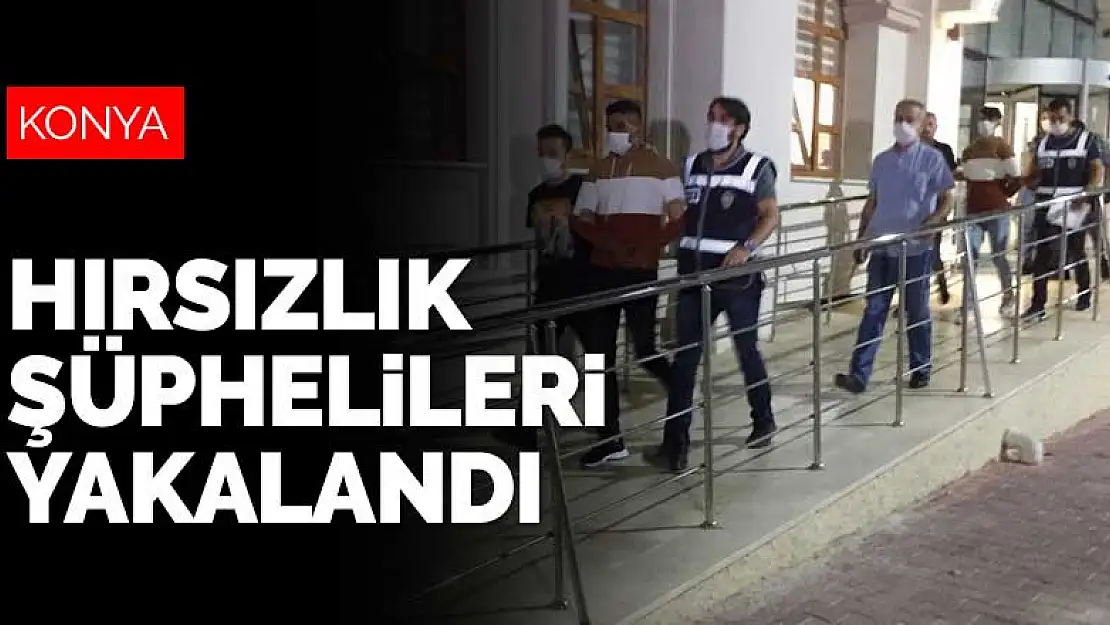 Konya'yı bir haftada çıldırtan hırsızlık şüphelileri yakalandı