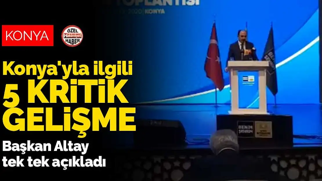 Konya'yla ilgili 5 kritik gelişme! Başkan Altay tek tek açıkladı