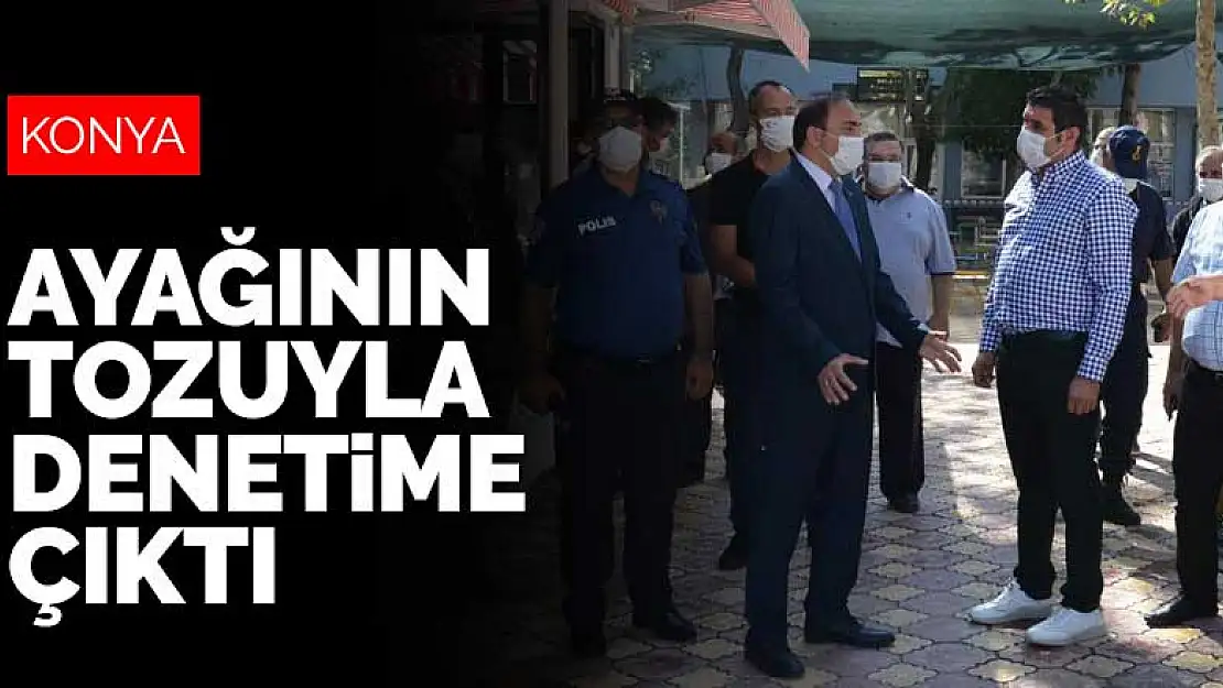 Konya'da göreve yeni başlayan ilçe kaymakamı ayağının tozuyla koronavirüs denetimine çıktı