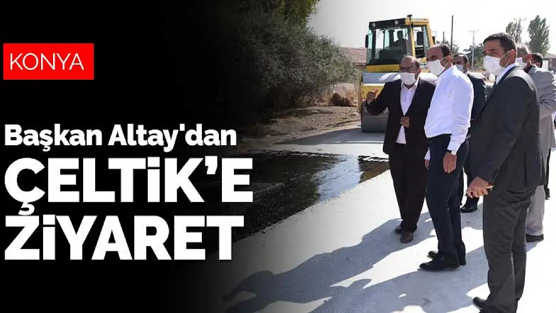 Başkan Altay'dan Konya'nın Çeltik ilçesine ziyaret