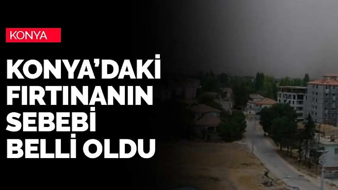 Konya Ereğli'de ortaya çıkan toz bulutunun sebebi açıklandı