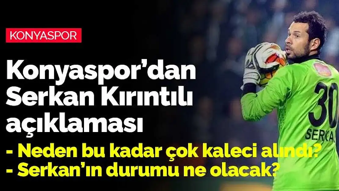 Konyaspor'dan son dakika Serkan Kırıntılı açıklaması!