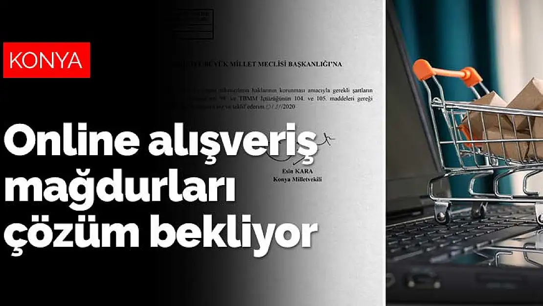 MHP Konya Milletvekili Kara: Online alışveriş mağdurları çözüm bekliyor