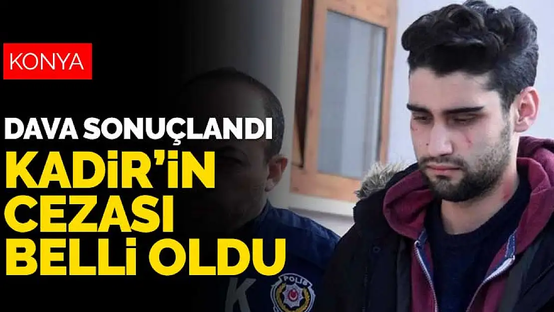 Konya'daki davada karar belli oldu! Kadir Şeker'e 12,5 yıl hapis cezası