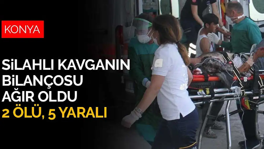 Konya'da husumetli iki aile arasında çıkan kavganın bilançosu ağır oldu! 2 ölü, 5 yaralı