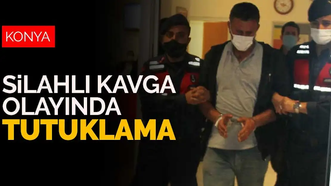 Konya'da iki kişinin ölümüyle sonuçlanan silahlı kavga olayında tutuklama