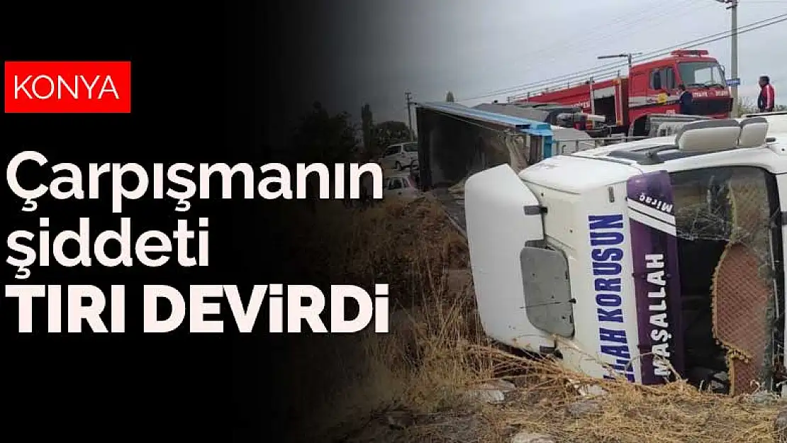 Konya'da tır ile otomobil çarpıştı, çarpışmanın şiddeti tırı devirdi