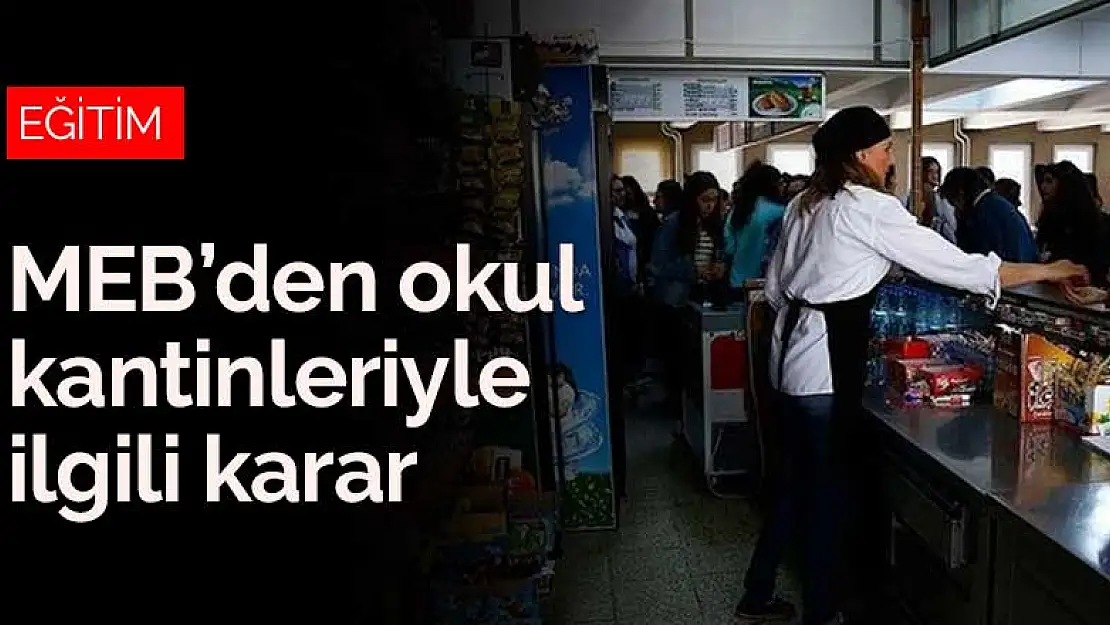 Milli Eğitim Bakanlığı okul kantinleri ile ilgili kararını verdi