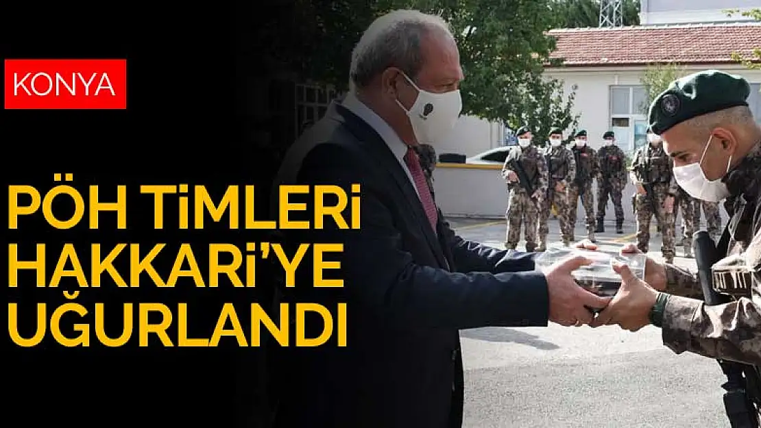 Konya PÖH timleri dualarla Hakkari'ye uğurlandı