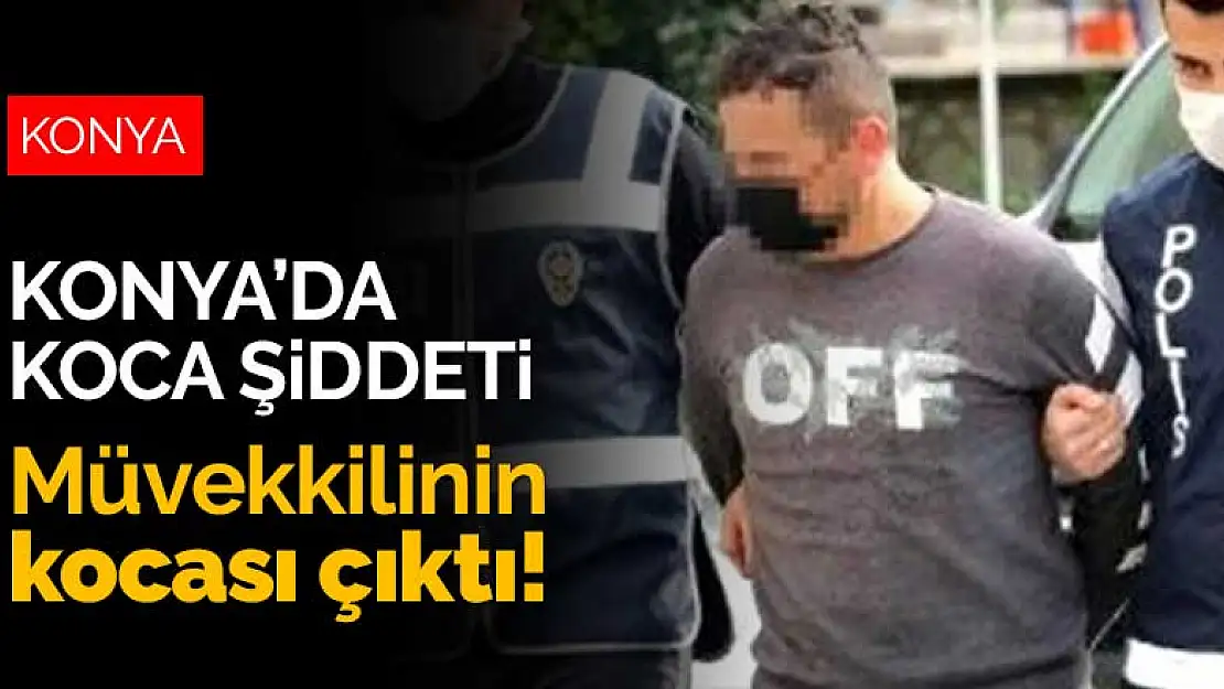 Konya'da bir koca şiddeti daha! Genç avukatı gözünden yaralayan saldırgan müvekkilinin kocası çıktı!