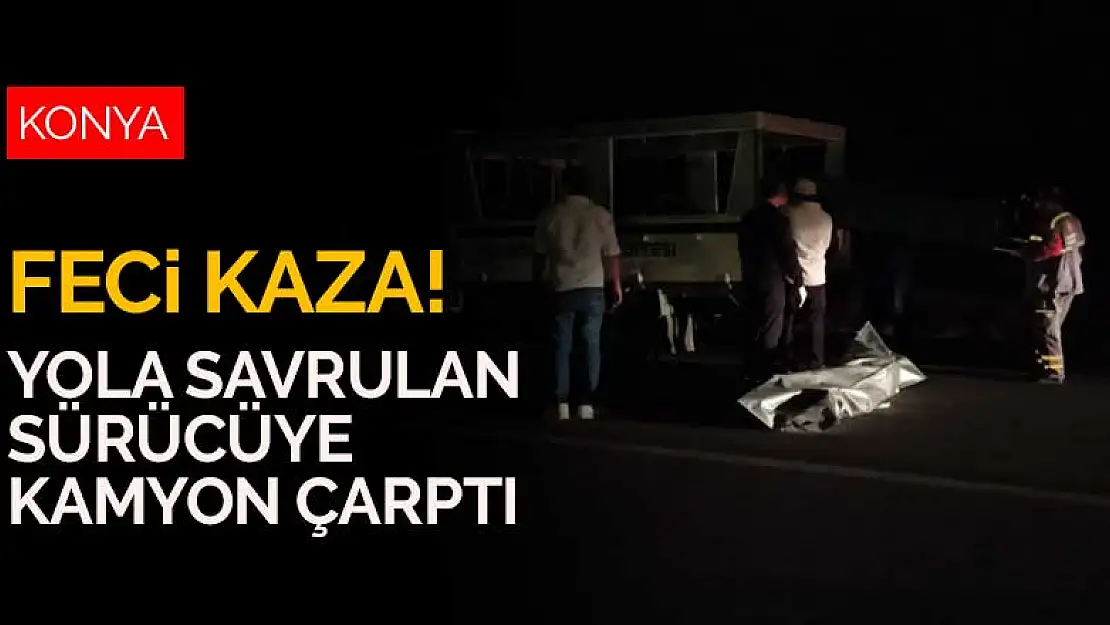 Konya'da feci kaza! Kamyonla çarpışan traktörün yola savrulan sürücüsüne başka bir kamyon çarptı