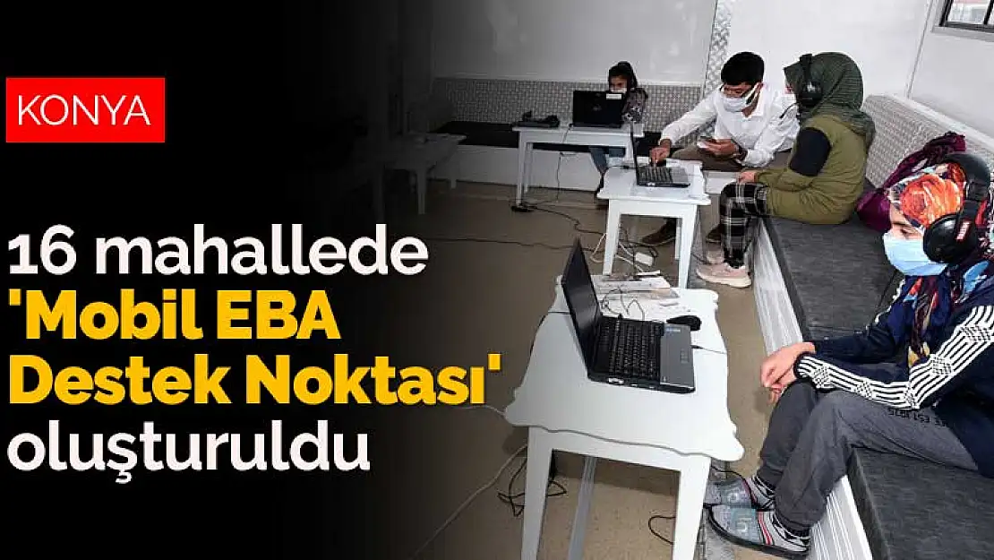 Karatay'da 16 mahallede 'Mobil EBA Destek Noktası' oluşturuldu