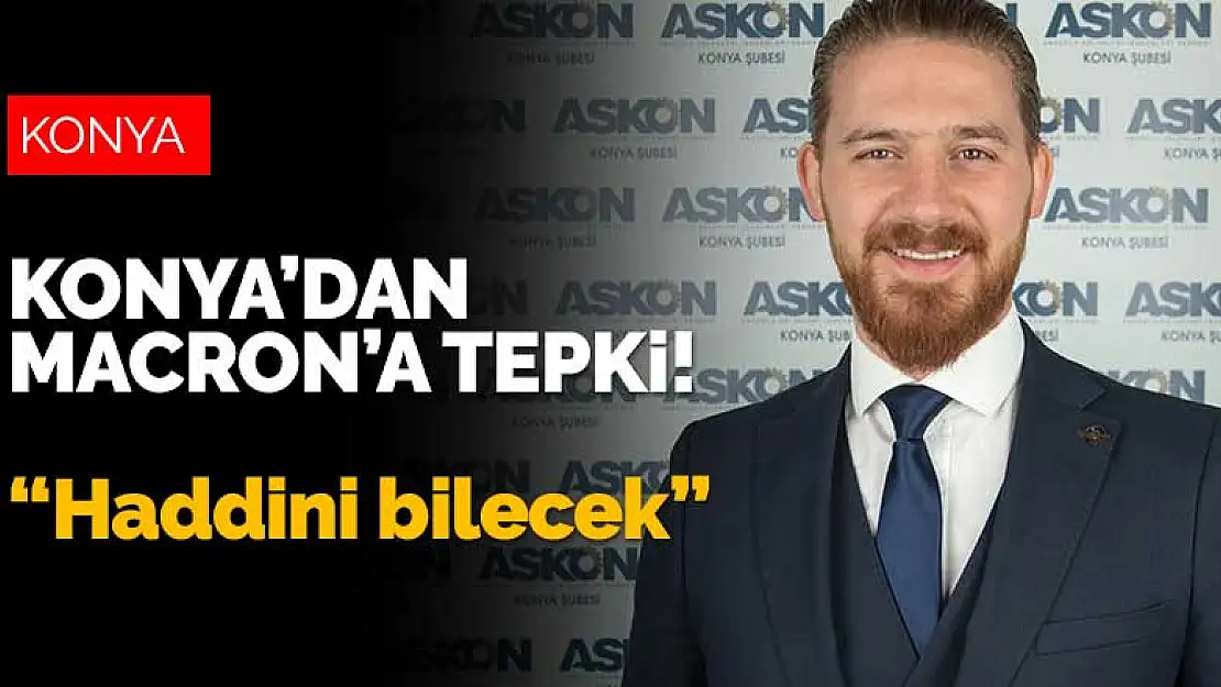 ASKON Konya'dan Macron'a tepki! 'Haddini bilecek'