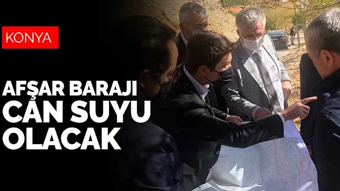 Afşar Barajı Konya'ya can suyu olacak