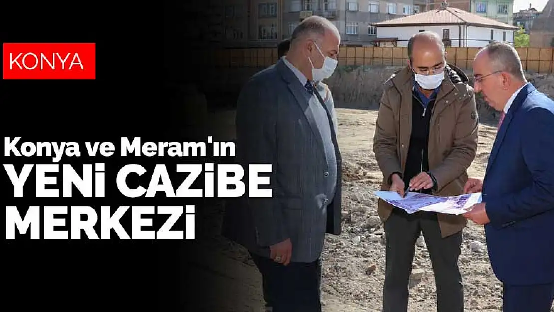 Şükran Mahallesi Konya ve Meram'ın yeni cazibe merkezi olacak