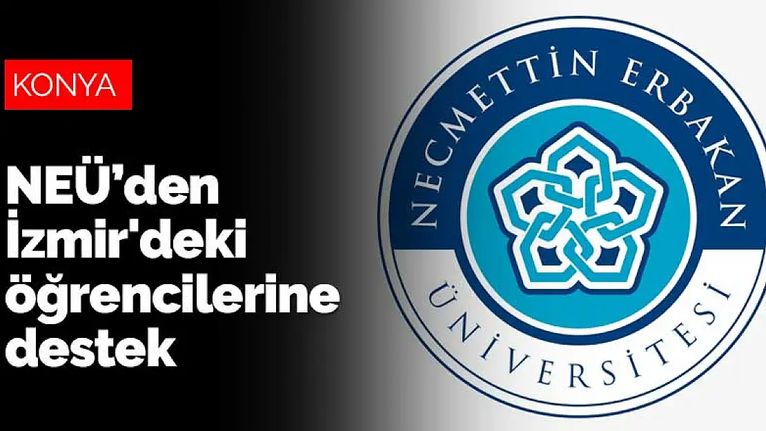 Necmettin Erbakan Üniversitesi'nden İzmir'deki öğrencilerine destek