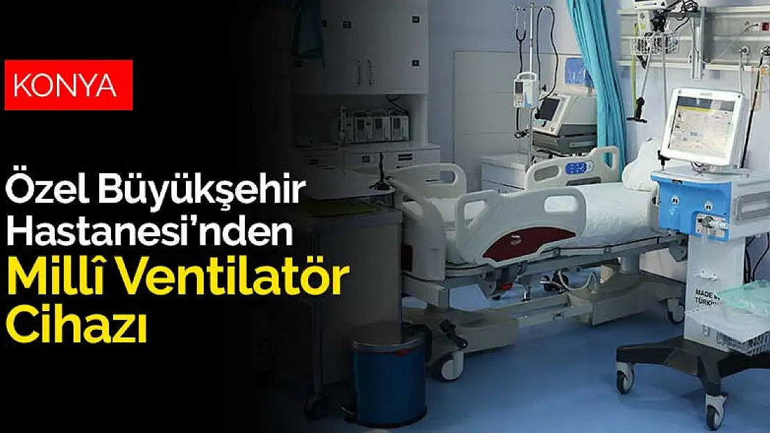 Özel Büyükşehir Hastanesi'nden Millî Ventilatör Cihazı