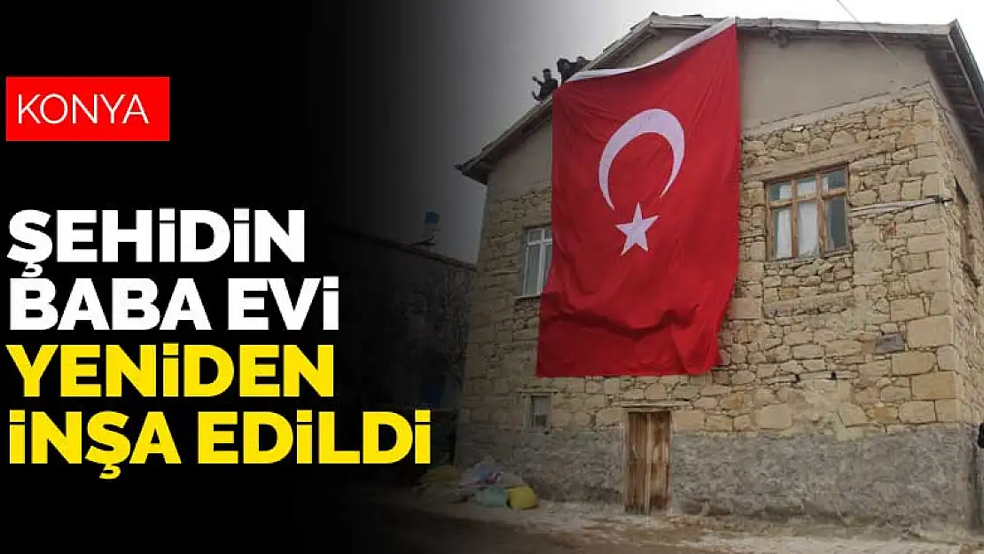 Konyalı şehit Bayram Olgun'un baba evi yeniden inşa edildi