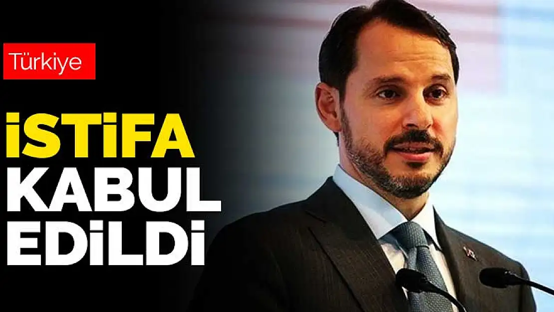 Hazine ve Maliye Bakanı Berat Albayrak'ın istifası kabul edildi