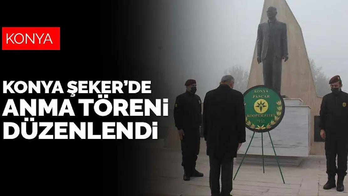 Konya Şeker, Gazi Mustafa Kemal Atatürk'ü törenle andı