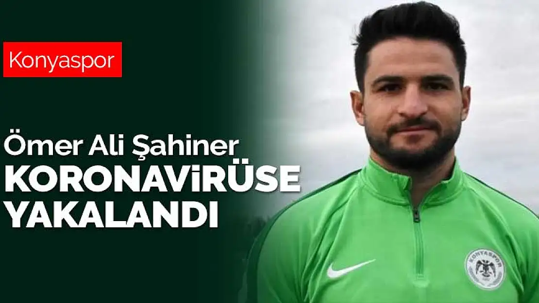 Konyaspor'da Ömer Ali Şahiner'in koronavirüs testi pozitif çıktı